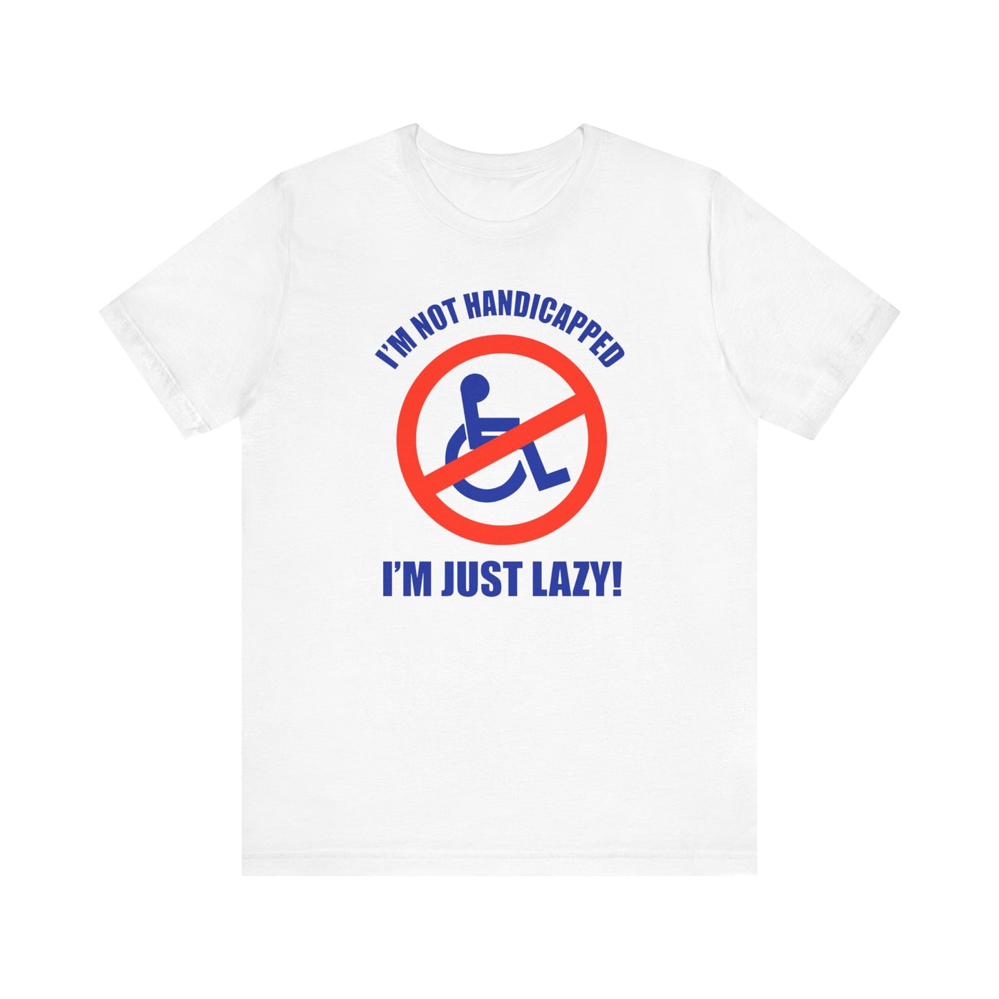 I'm Not Handicapped - I'm Just Lazy - Men's T-Shirt