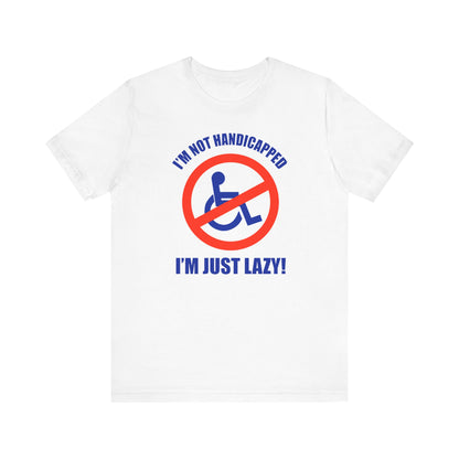 I'm Not Handicapped - I'm Just Lazy - Men's T-Shirt