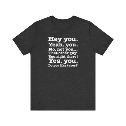 Hey You. Yeah You. No Not You... That Other Guy. - Men's T-Shirt