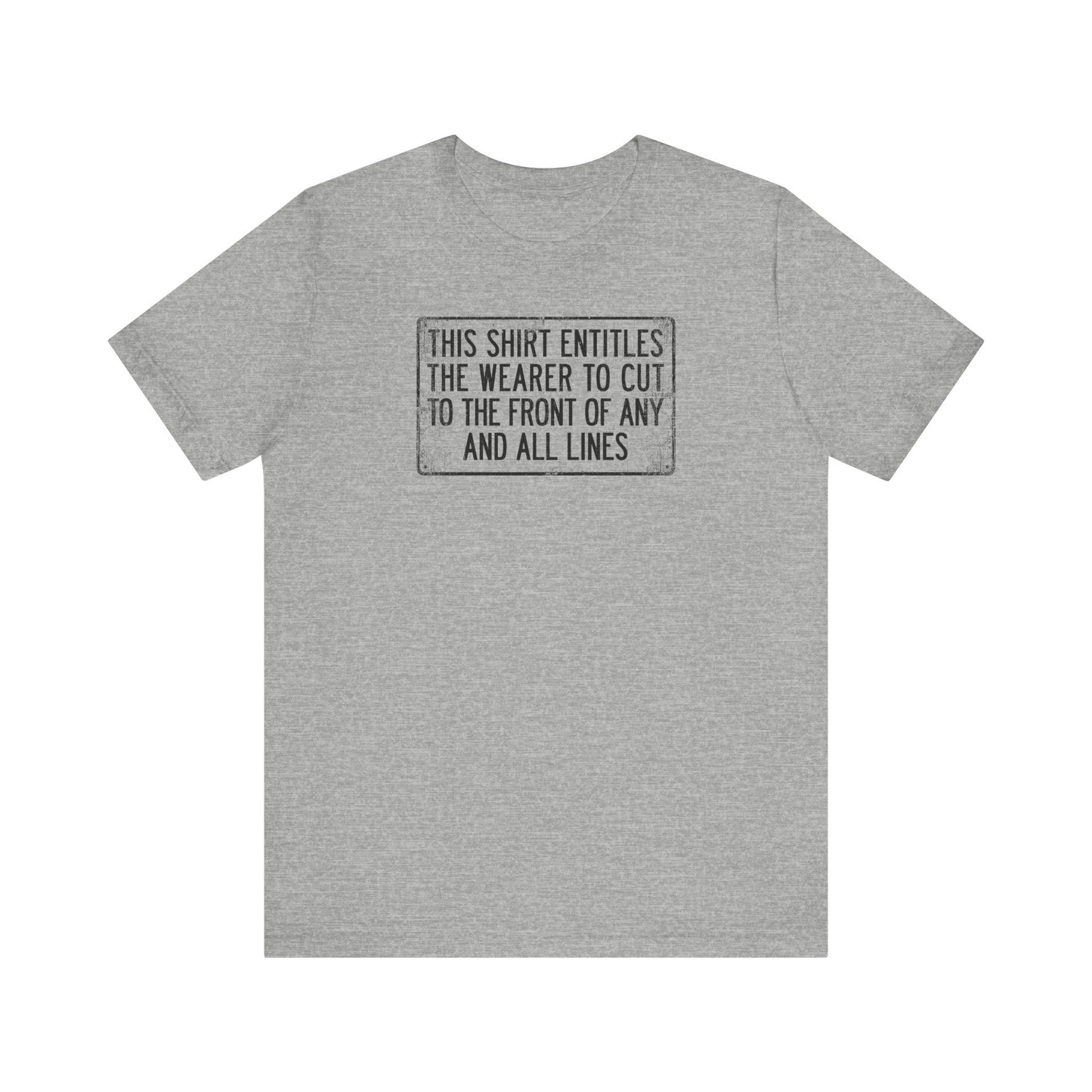 This Shirt Entitles The Wearer To Cut To The Front Of Any And All Lines - Men's T-Shirt