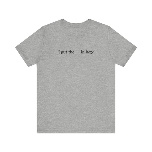 I Put The  In Lazy - Men's T-Shirt