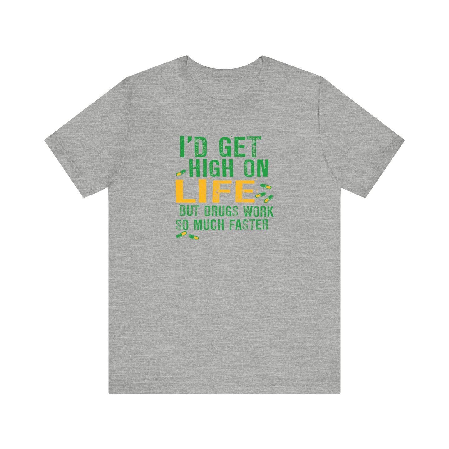 I'D Get High On Life But Drugs Work So Much Faster - Men's T-Shirt