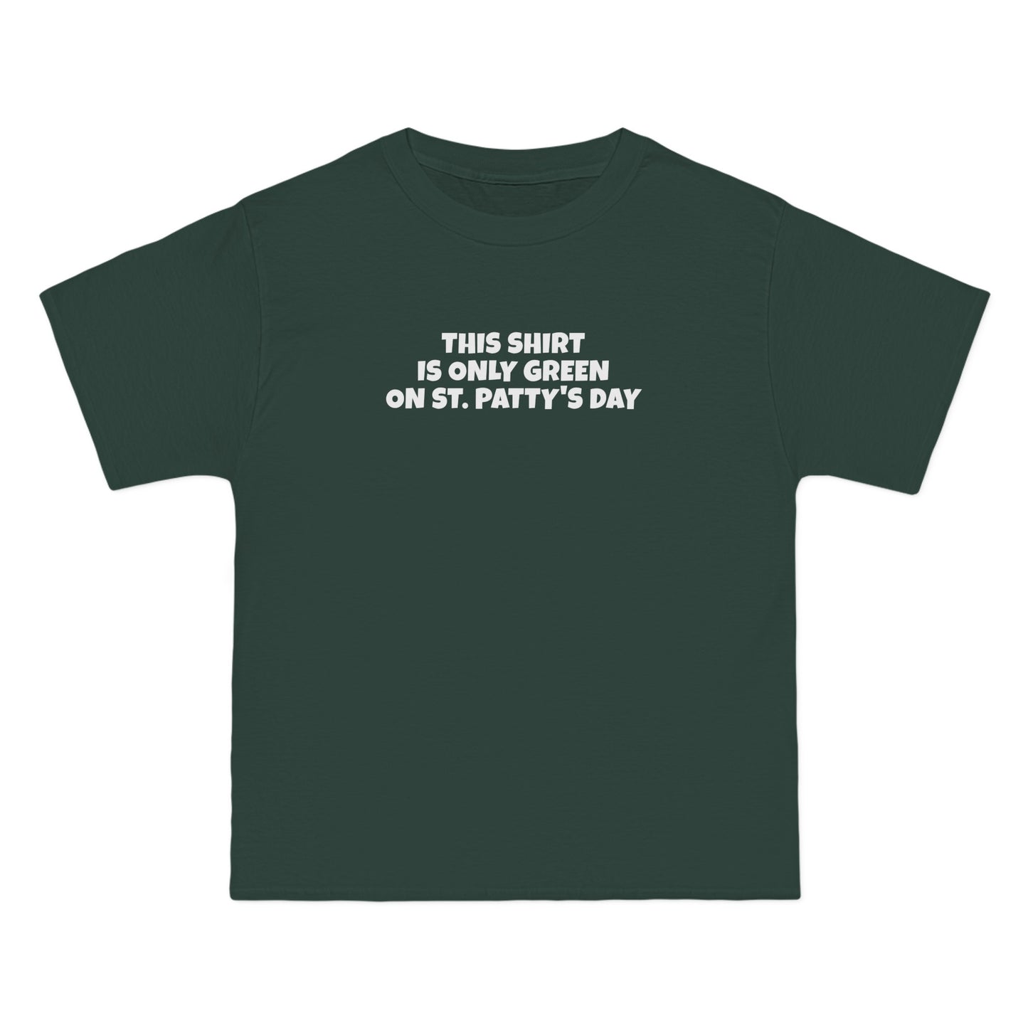 This Shirt Is Only Green On St. Patty's Day - Men's Heavyweight T-Shirt