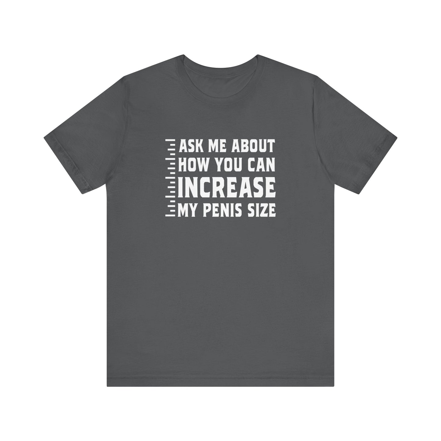 Ask Me About How You Can Increase My Penis Size - Men's T-Shirt