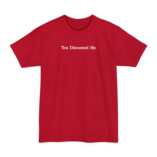 You Discussed Me - Men's Tall T-Shirt