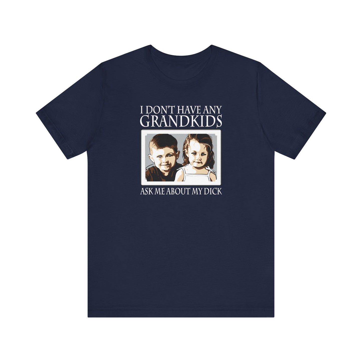 I Don't Have Any Grandkids - Ask Me About My Dick - Men's T-Shirt