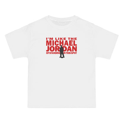 I'm Like The Michael Jordan Of Standing In This Spot - Men's Heavyweight T-Shirt