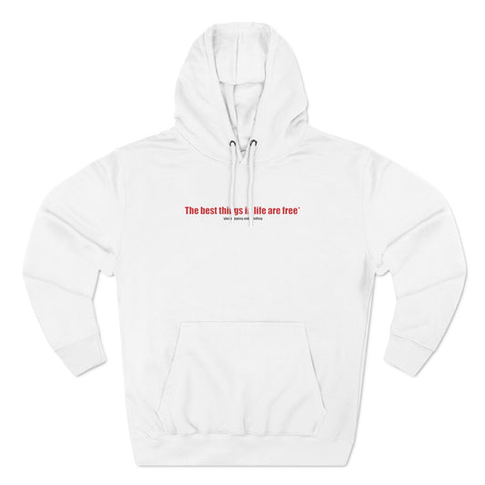 The Best Things In Life (Plus Shipping And Handling) - Hoodie