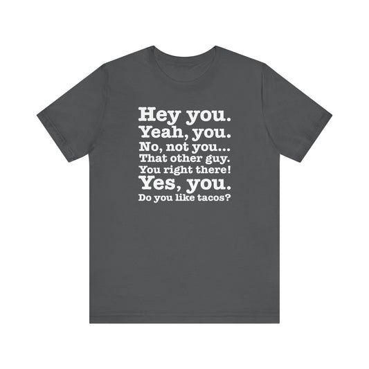 Hey You. Yeah You. No Not You... That Other Guy.  - Men's T-Shirt