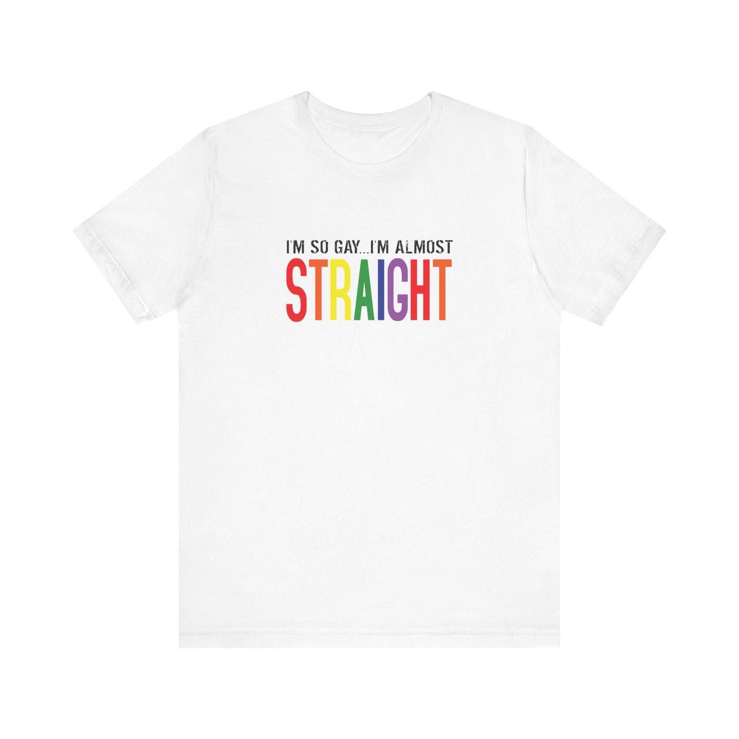 I'm So Gay I'm Almost Straight - Men's T-Shirt