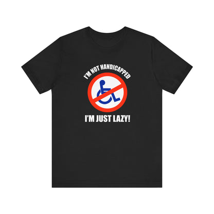 I'm Not Handicapped - I'm Just Lazy - Men's T-Shirt