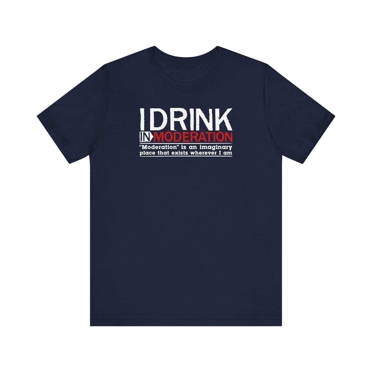 I Drink In Moderation - Men's T-Shirt