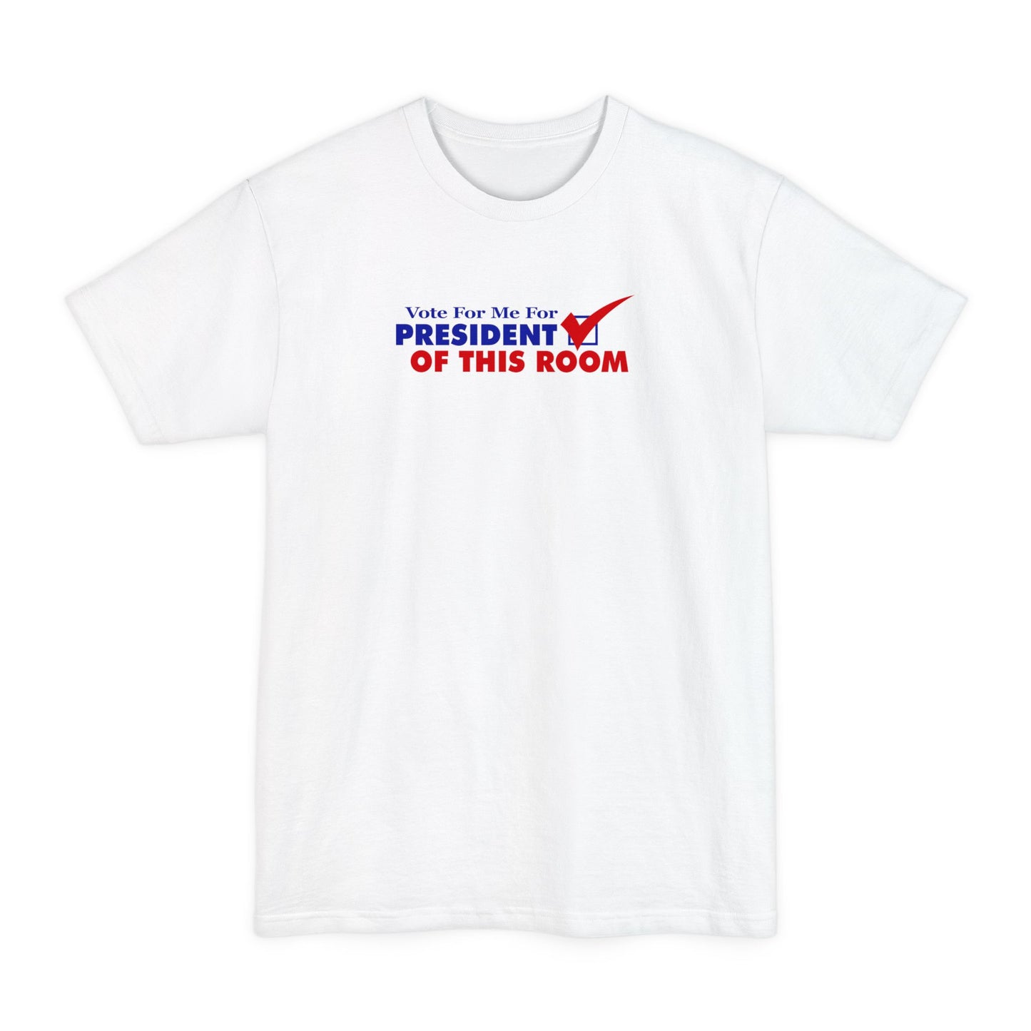 Vote For Me For President Of This Room -   Men's Tall T-Shirt