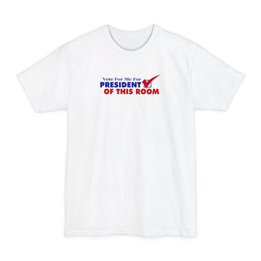 Vote For Me For President Of This Room -   Men's Tall T-Shirt