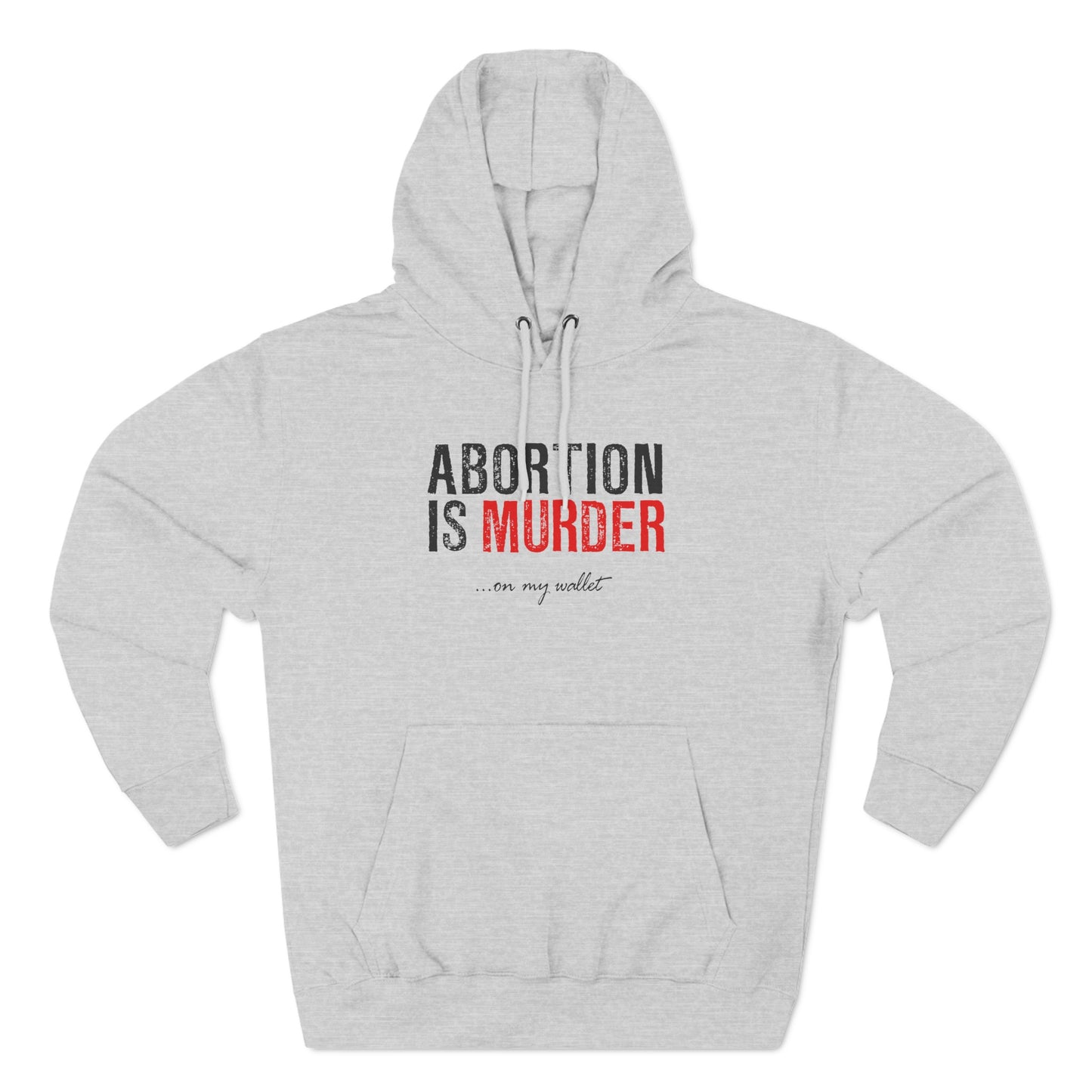 Abortion Is Murder... On My Wallet - Hoodie