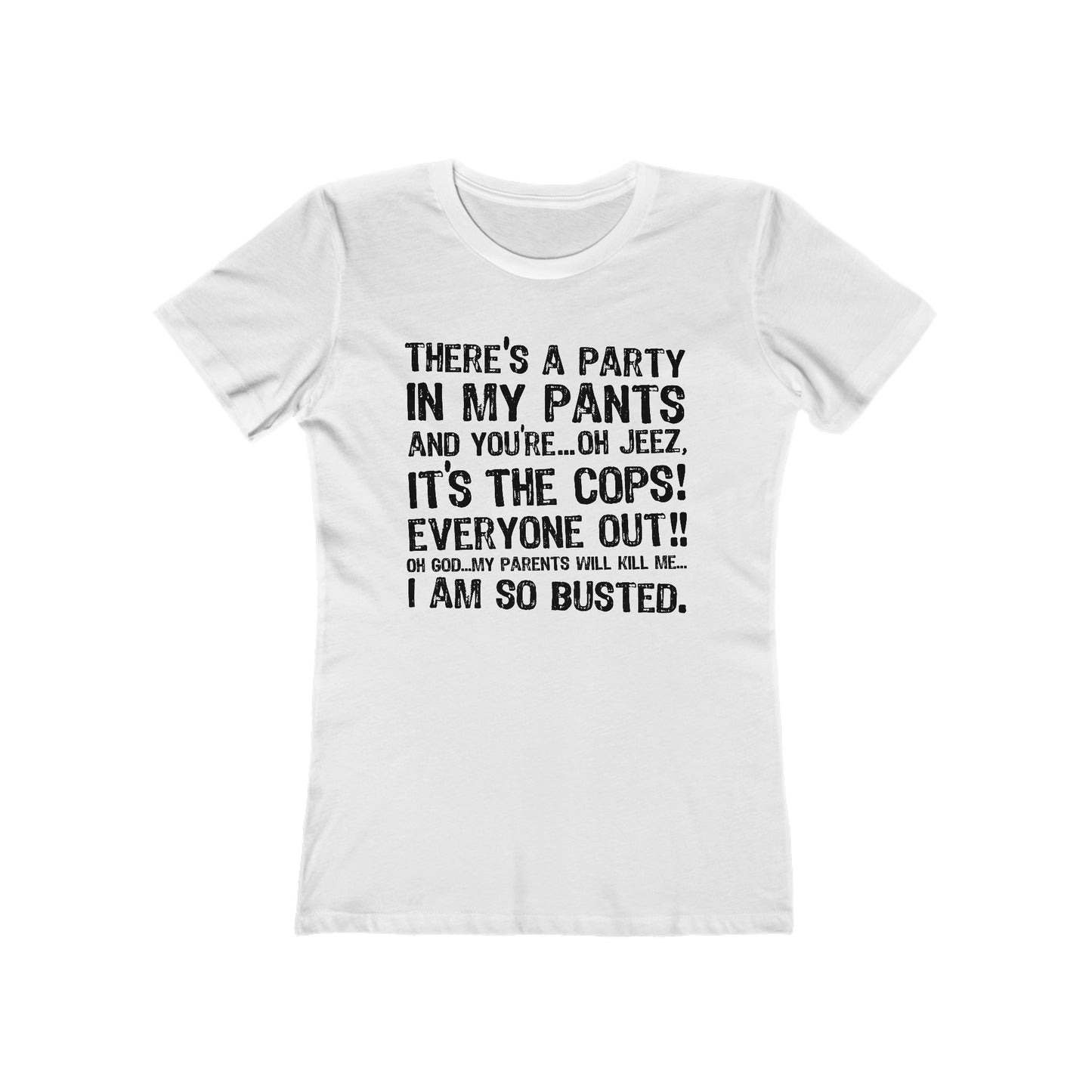 There's A Party In My Pants And You're... Oh Jeez It's The Cops! - Women’s T-Shirt