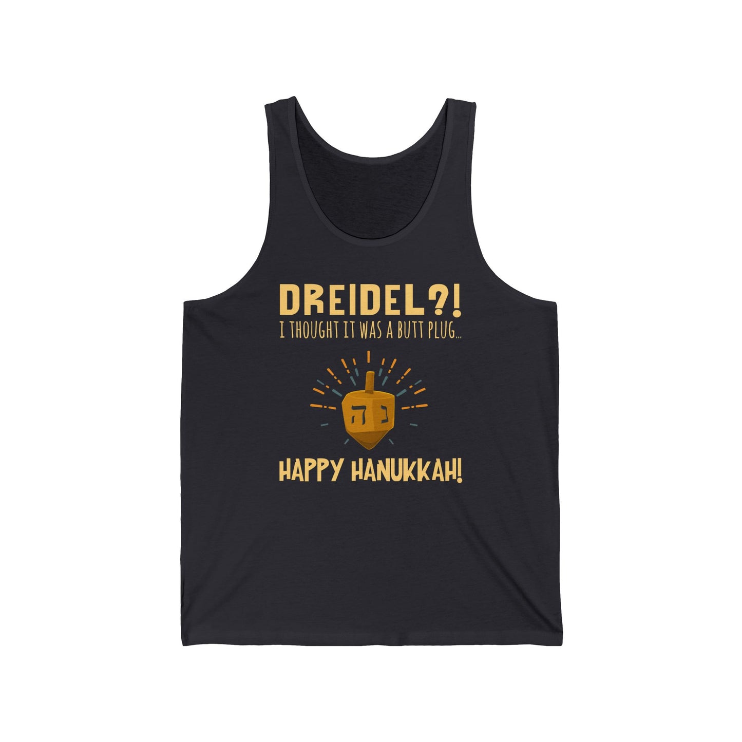 Dreidel? I Thought That Was A Butt Plug. Uh...Happy Hanukkah! - Unisex Tank