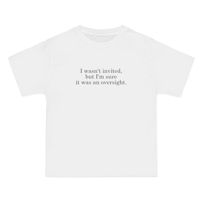 I Wasn't Invited But I'm Sure It Was An Oversight - Men's Heavyweight T-Shirt