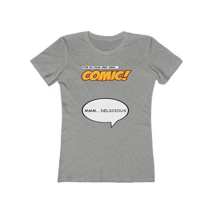 Star In Your Very Own Comic (Mmm... Delicious) - Women’s T-Shirt