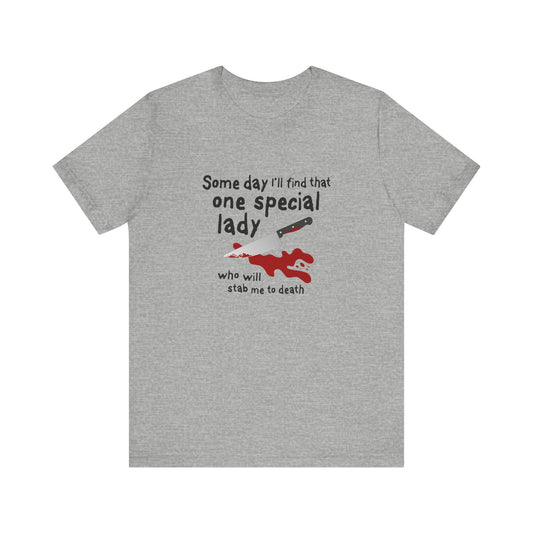 Some Day I'll Find That One Special Lady Who Will Stamb Me To Death - Men's T-Shirt