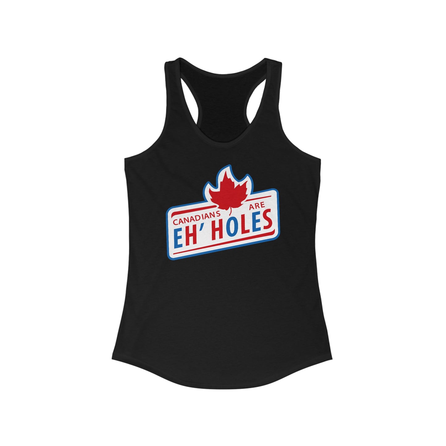 Canadians Are Eh'holes   - Women's Racerback Tank