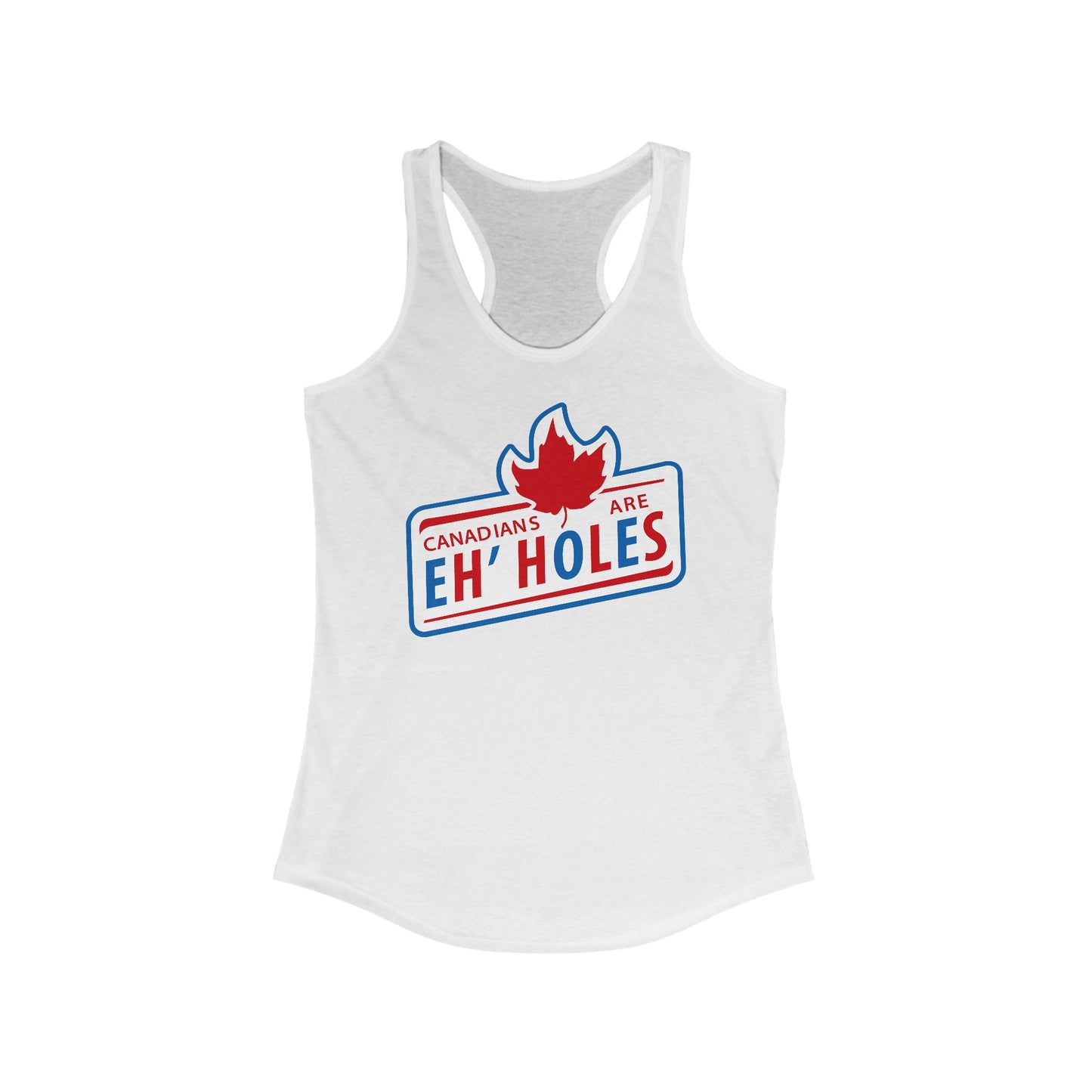 Canadians Are Eh'holes   - Women's Racerback Tank