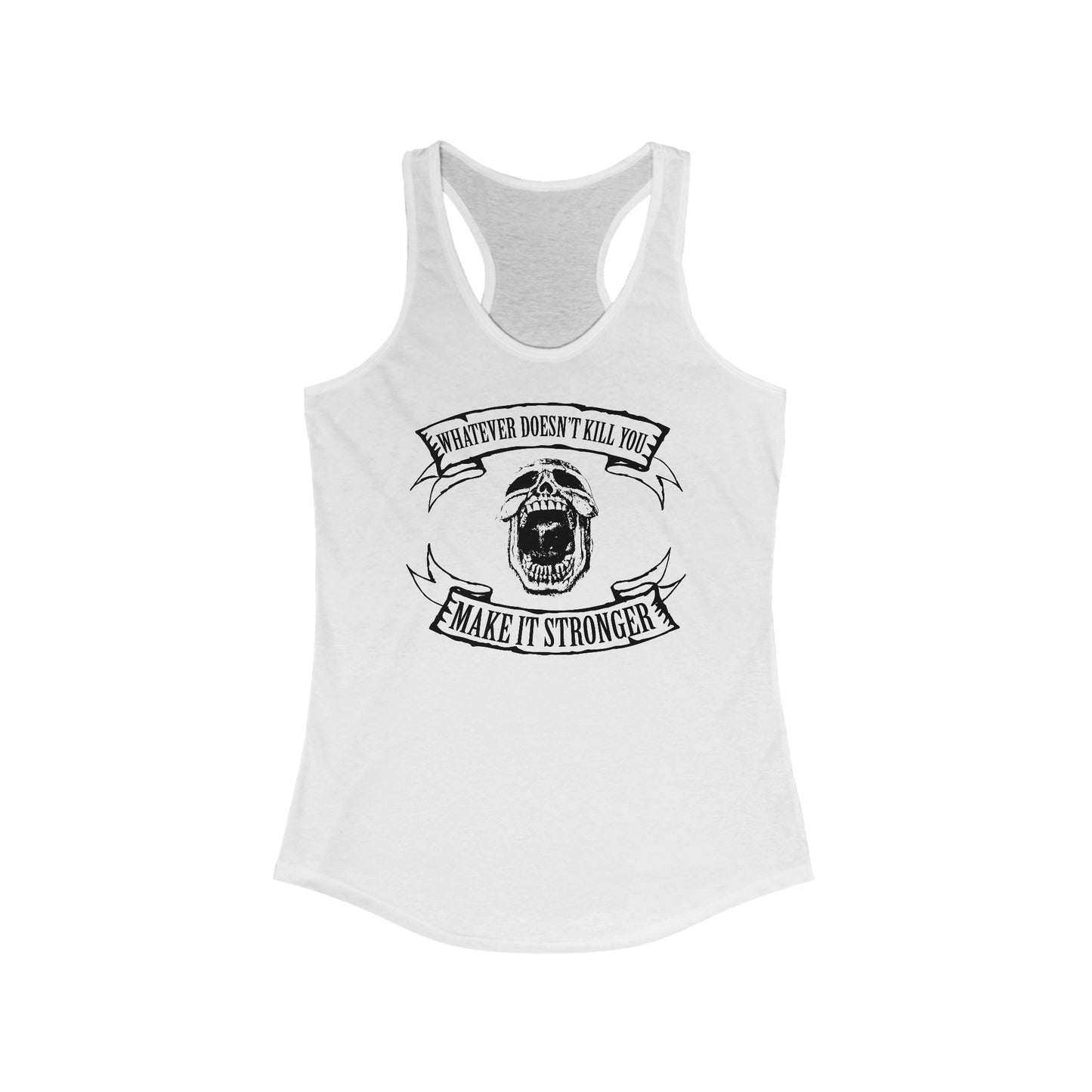 Whatever Doesn't Kill You - Make It Stronger  - Women’s Racerback Tank