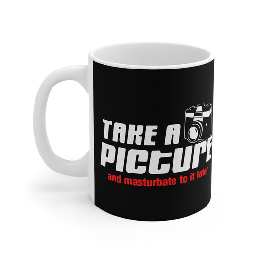 Take A Picture And Masturbate To It Later - Mug