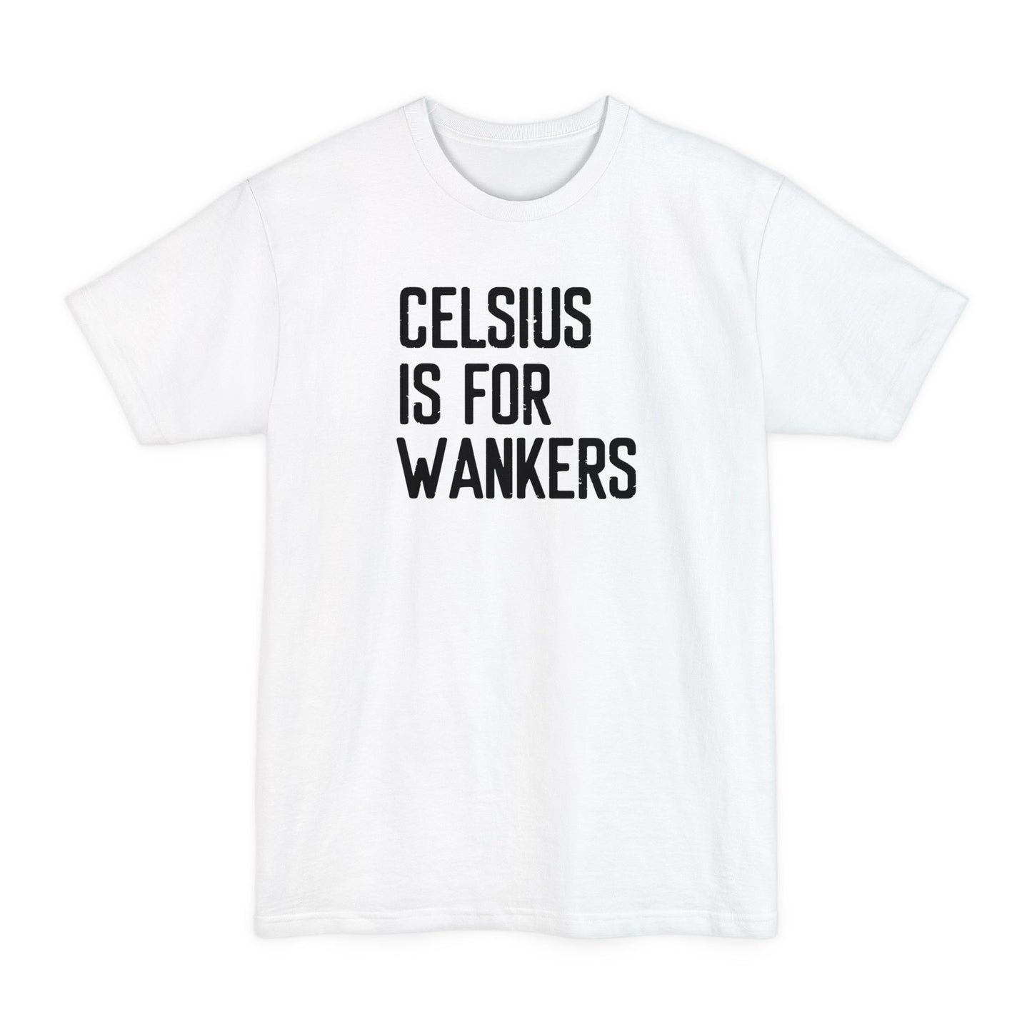 Celsius Is For Wankers - Men's Tall T-Shirt