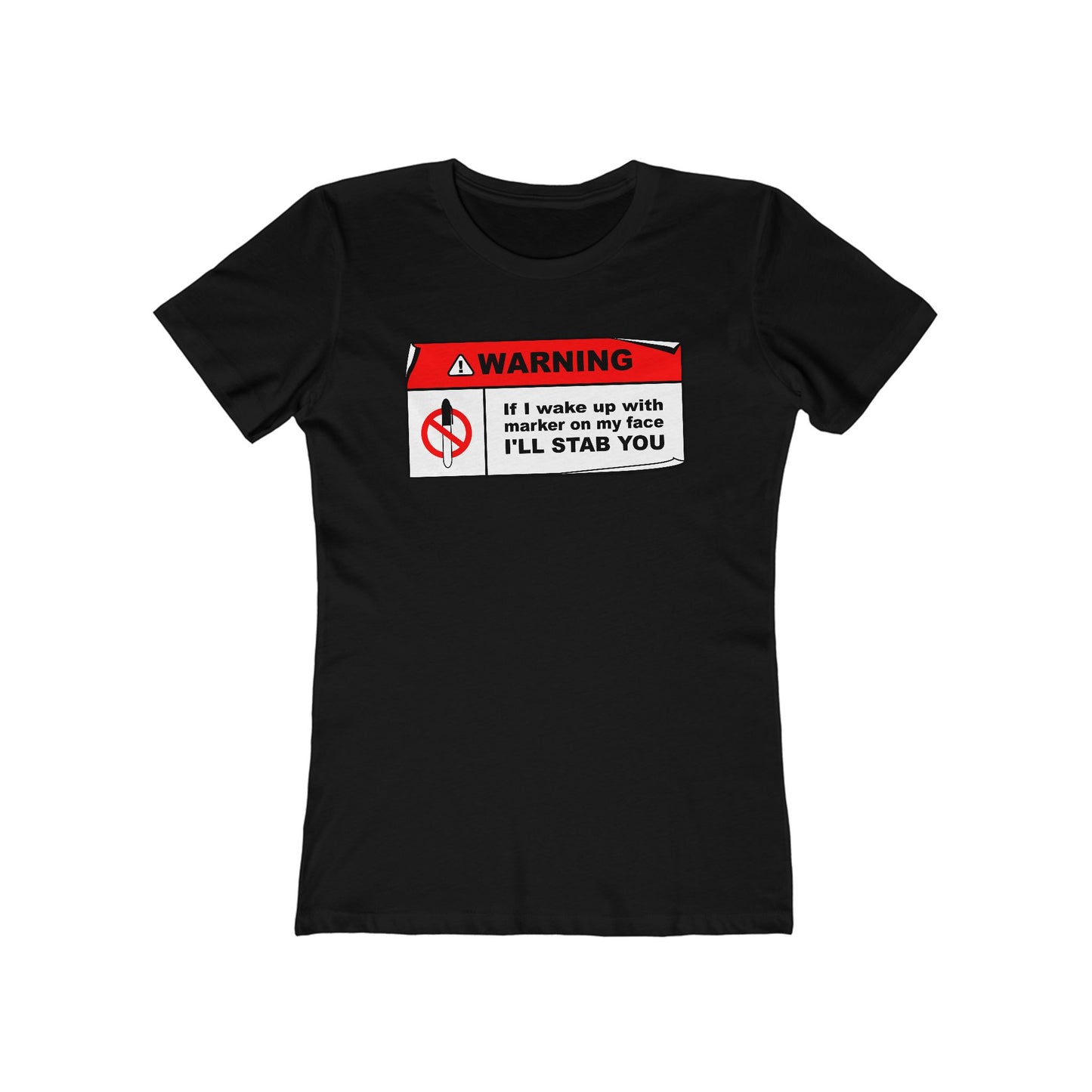 Warning - If I Wake Up With Marker On My Face I'll Stab You  - Women’s T-Shirt