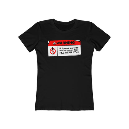 Warning - If I Wake Up With Marker On My Face I'll Stab You  - Women’s T-Shirt