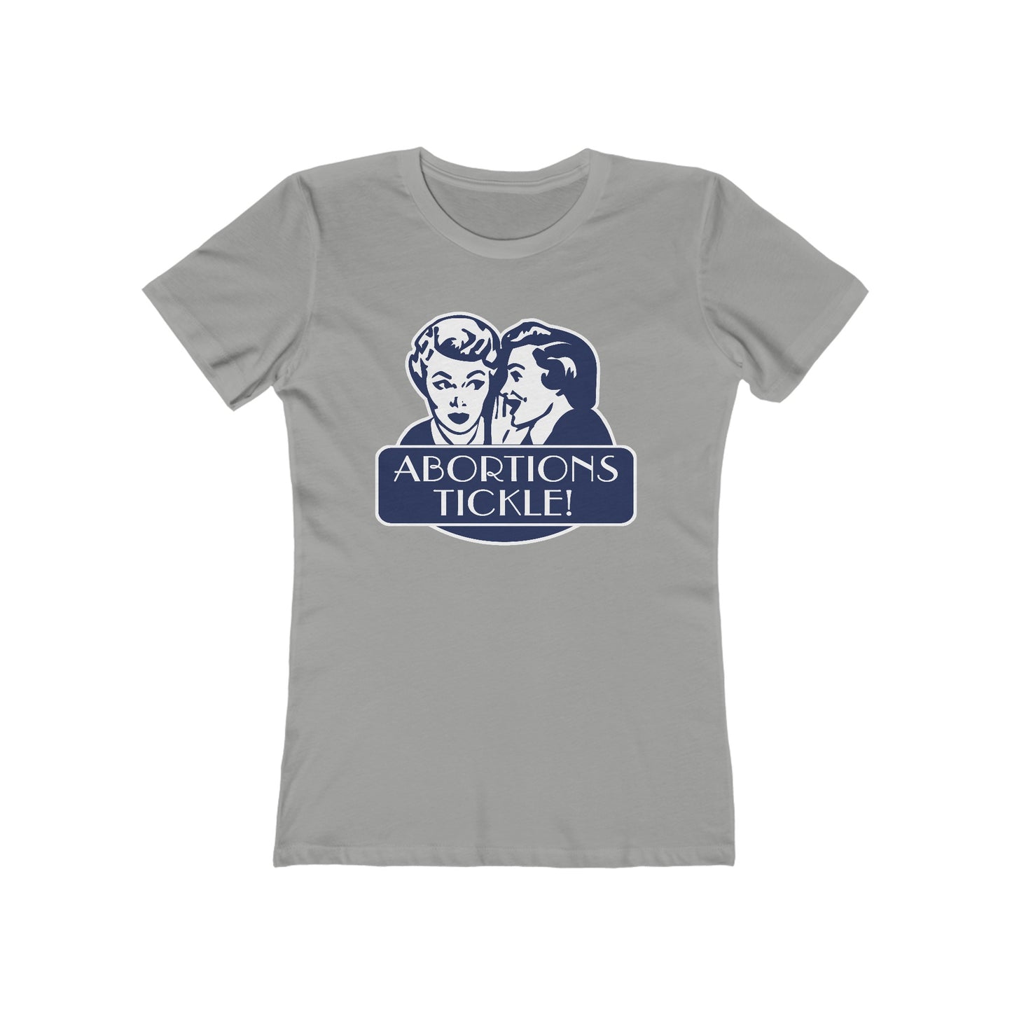 Abortions Tickle - Women’s T-Shirt