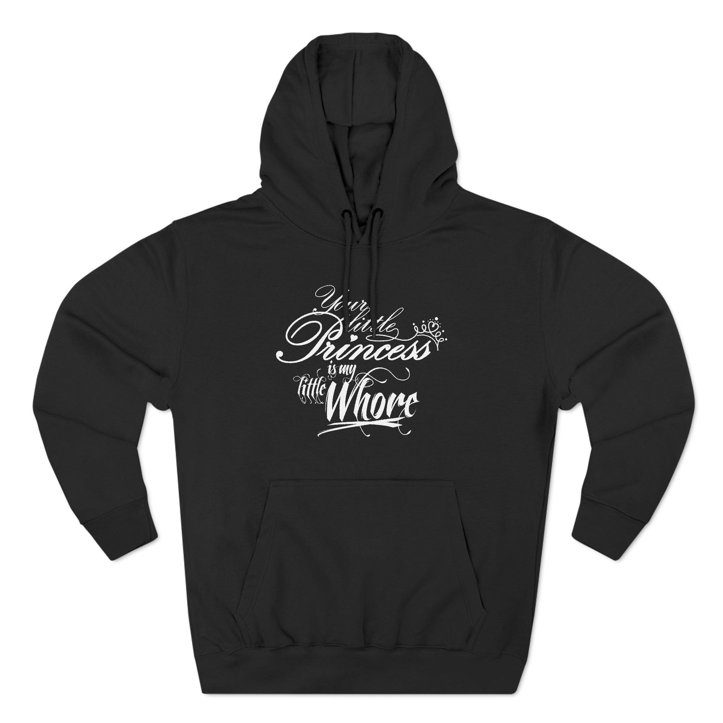 Your Little Princess Is My Little Whore - Hoodie