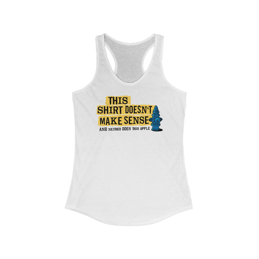 This Shirt Doesn't Make Sense And Neither Does This Apple -  Women’s Racerback Tank