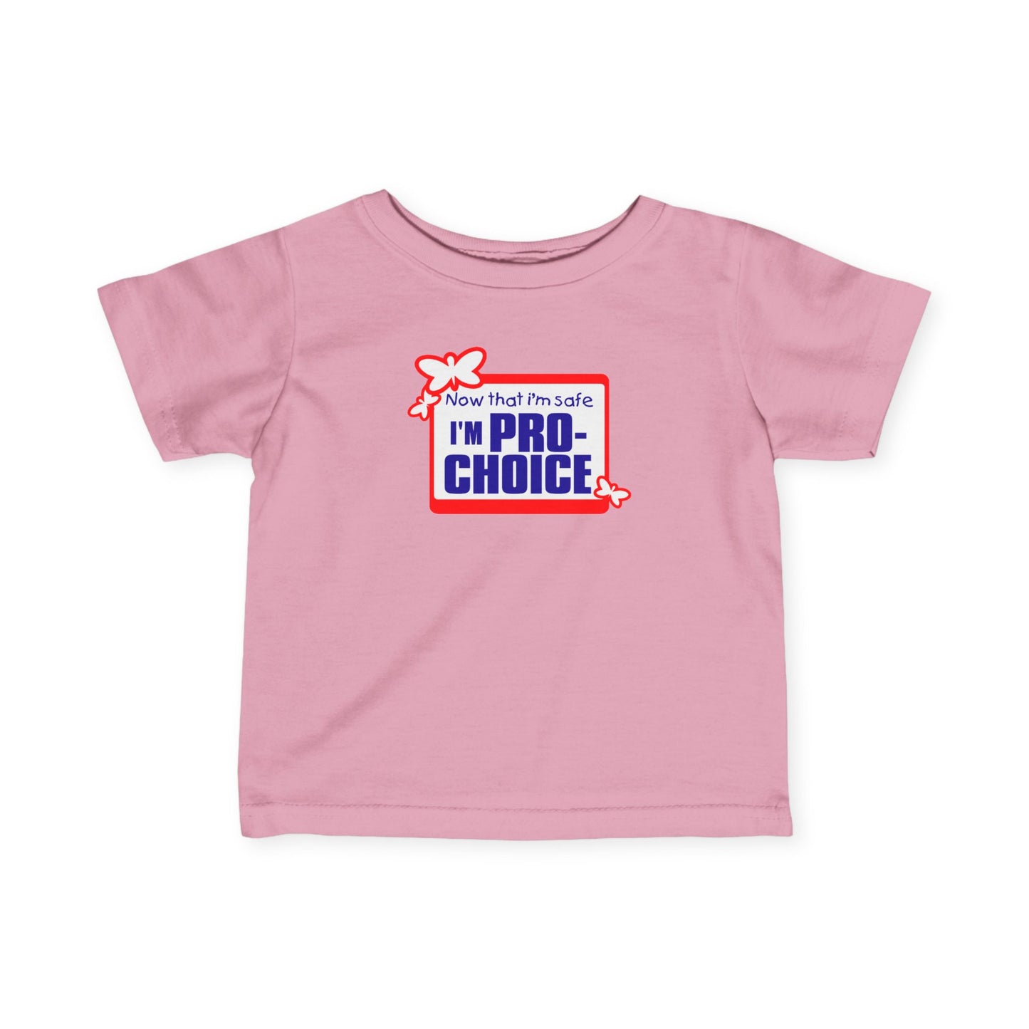 Now That I'm Safe I'm Pro Choice - Baby T-Shirt