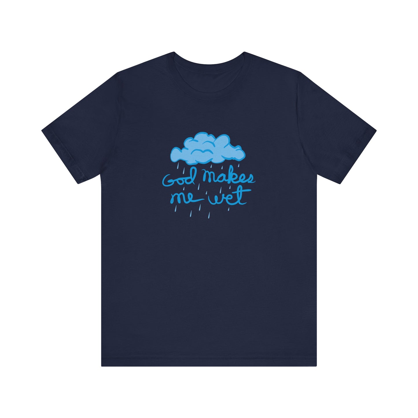 God Makes Me Wet - Men's T-Shirt