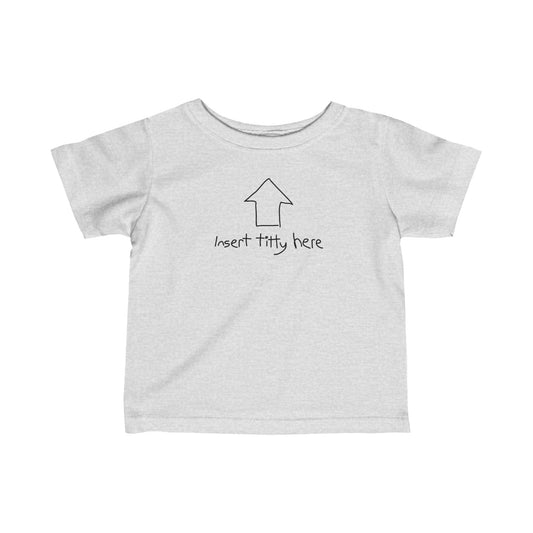 Insert Titty Here - Baby T-Shirt