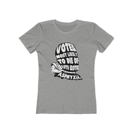 Voted Most Likely To Die Of Auto Erotic Asphyxia. - Women’s T-Shirt