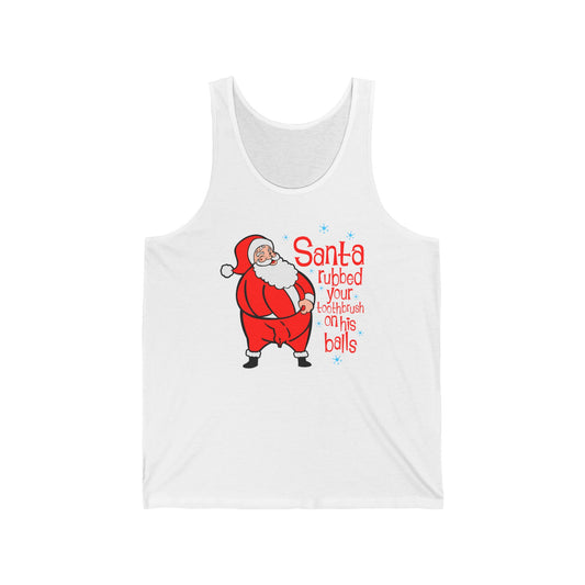 Santa Rubbed Your Toothbrush On His Ball - Unisex Tank