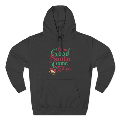 I'm So Good Santa Came Twice - Hoodie