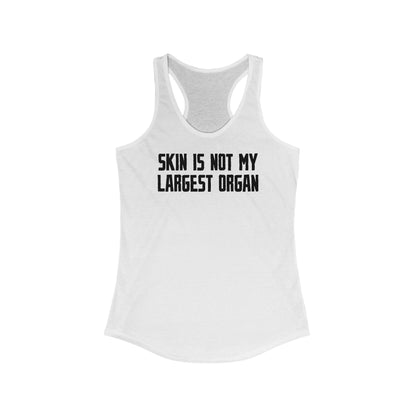 Skin Is Not My Largest Organ  - Women’s Racerback Tank