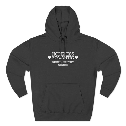 Hopeless Romantic Seeks Filthy Whore - Hoodie