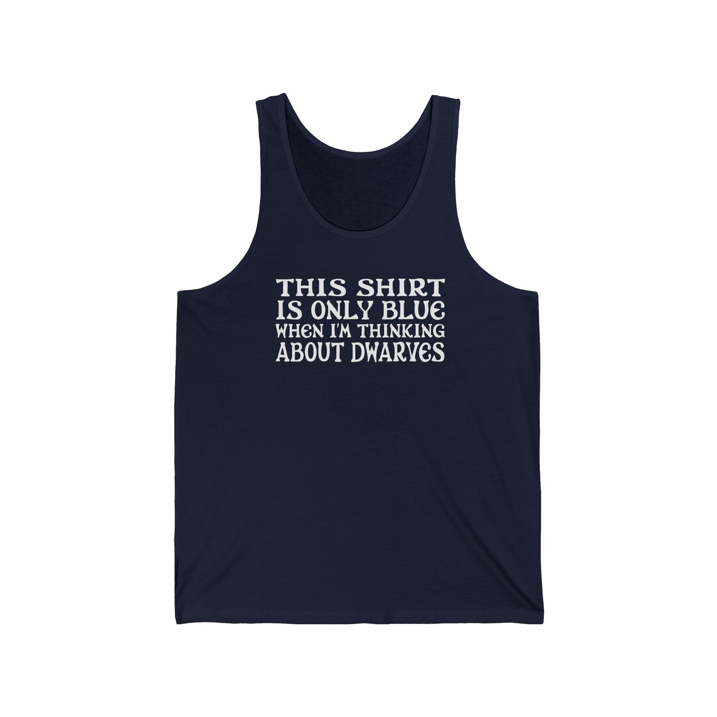 This Shirt Is Only Blue When I'm Thinking About Dwarves - Unisex Tank