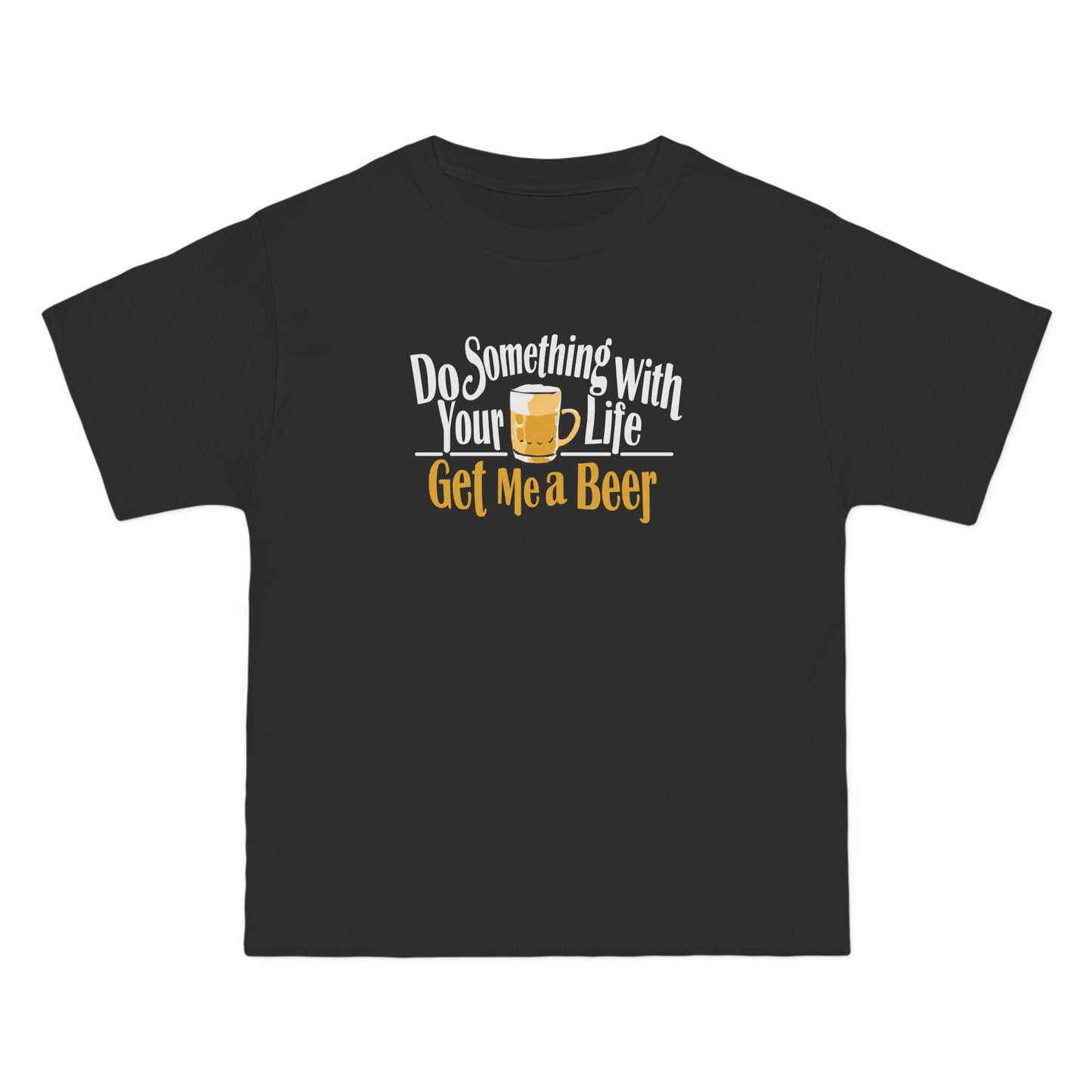 Do Something With Your Life - Get Me A Beer - Men's Heavyweight T-Shirt