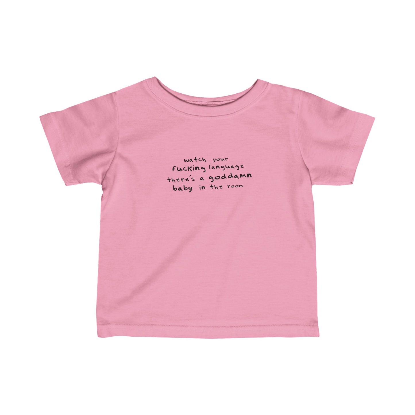 Watch Your Fucking Language There's A Goddamn Baby - Baby T-Shirt