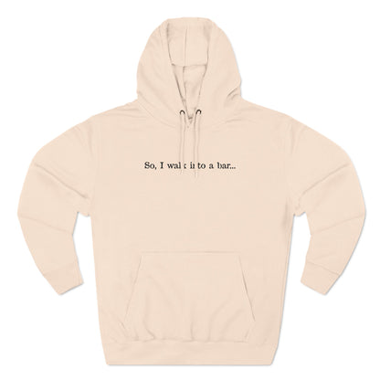 So I Walk Into A Bar - Hoodie