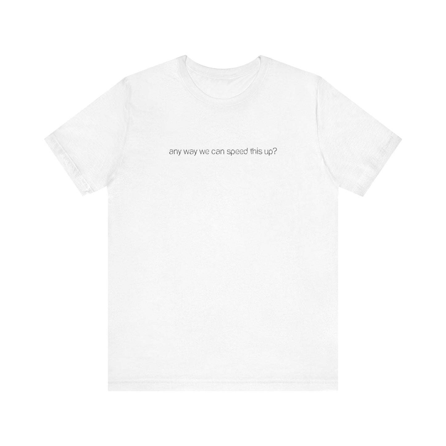 Any Way We Can Speed This Up? - Men's T-Shirt