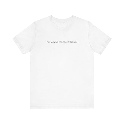 Any Way We Can Speed This Up? - Men's T-Shirt