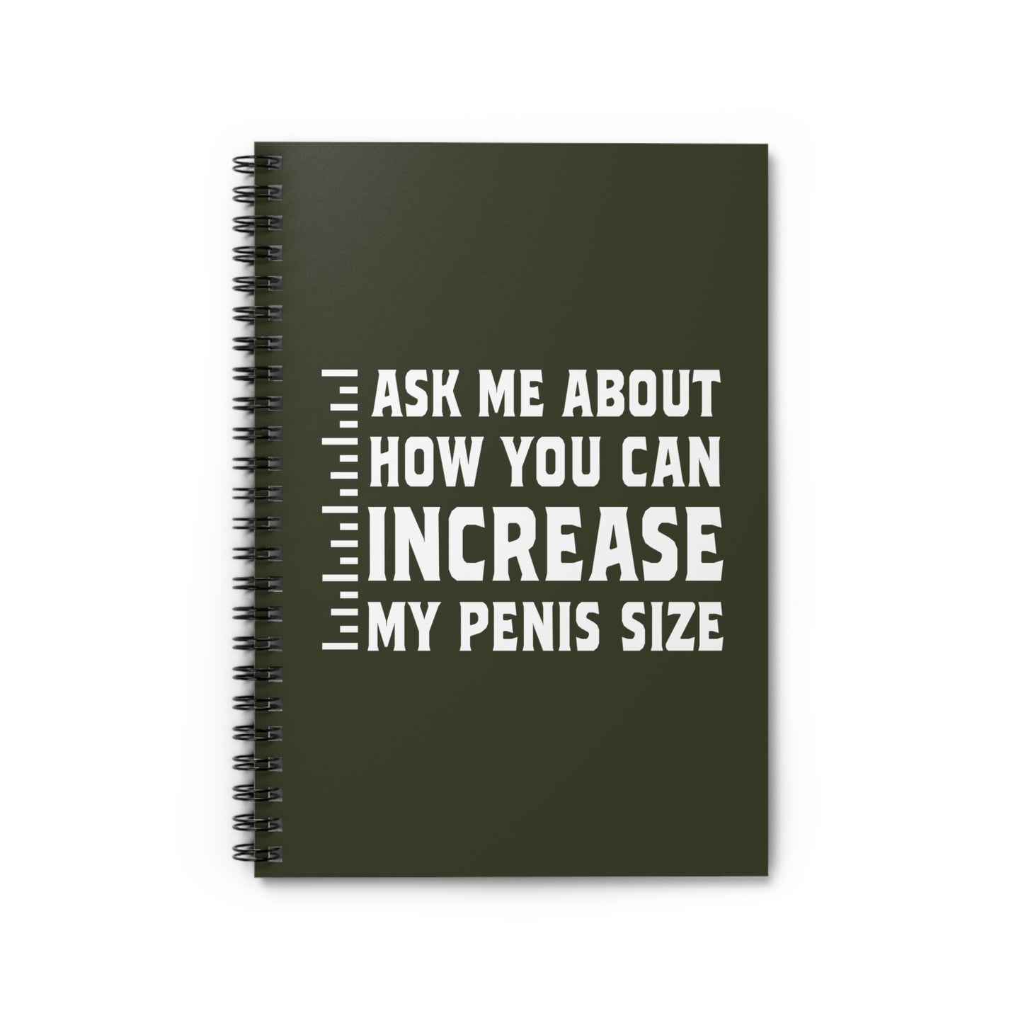 Ask Me About How You Can Increase My Penis Size - Spiral Notebook