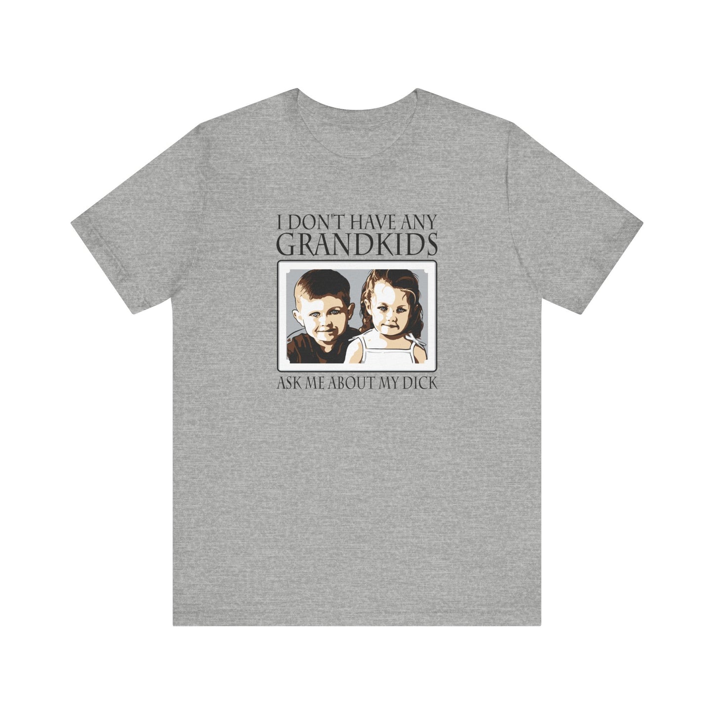 I Don't Have Any Grandkids - Ask Me About My Dick - Men's T-Shirt